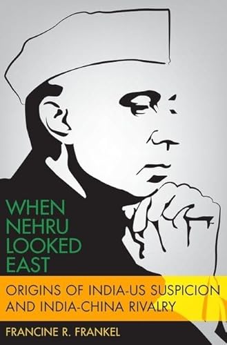 Stock image for When Nehru Looked East: Origins of India-US Suspicion and India-China Rivalry (Modern South Asia) for sale by GF Books, Inc.