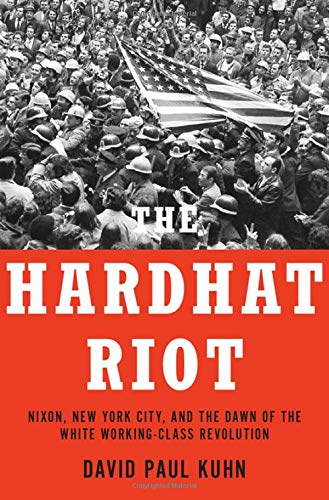 Imagen de archivo de The Hardhat Riot: Nixon, New York City, and the Dawn of the White Working-Class Revolution a la venta por HPB-Red
