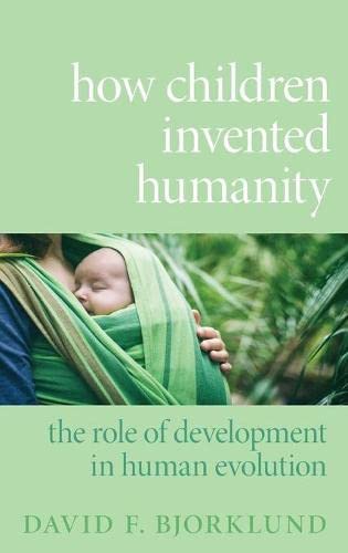 Stock image for How Children Invented Humanity: The Role of Development in Human Evolution Format: Hardcover for sale by INDOO