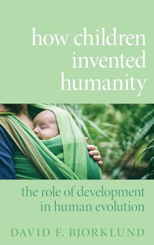 Stock image for How Children Invented Humanity: The Role of Development in Human Evolution for sale by SecondSale