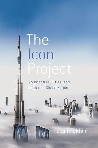 Stock image for The Icon Project: Architecture, Cities, and Capitalist Globalization for sale by Housing Works Online Bookstore