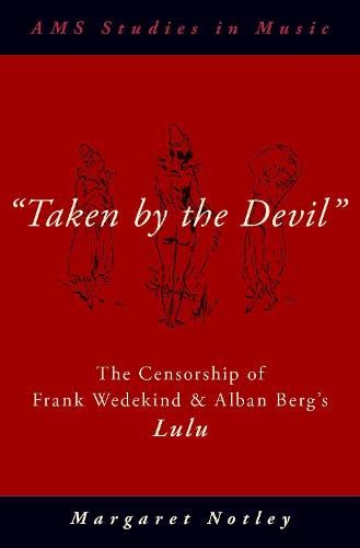Beispielbild fr "taken by the Devil": The Censorship of Frank Wedekind and Alban Berg's Lulu zum Verkauf von Blackwell's