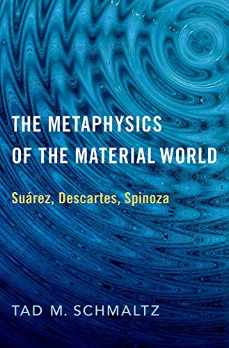 9780190070229: Metaphysics of the Material World: Surez, Descartes, Spinoza