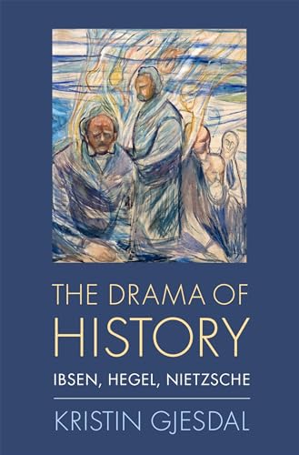 Beispielbild fr The Drama of History: Ibsen, Hegel, Nietzsche zum Verkauf von GF Books, Inc.