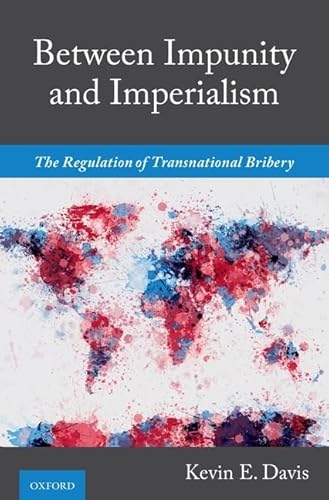 9780190070809: Between Impunity and Imperialism: The Regulation of Transnational Bribery