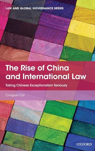 

The Rise of China and International Law: Taking Chinese Exceptionalism Seriously (Law and Global Governance)