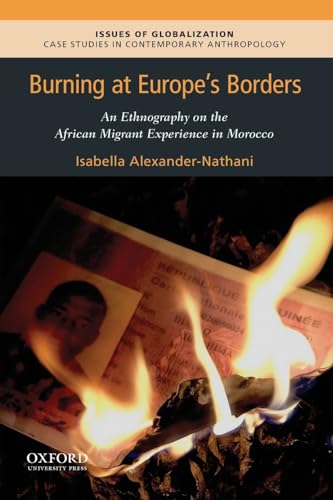 Stock image for Burning at Europe's Borders: An Ethnography on the African Migrant Experience in Morocco (Issues of Globalization:Case Studies in Contemporary Anthropology) for sale by Books Unplugged