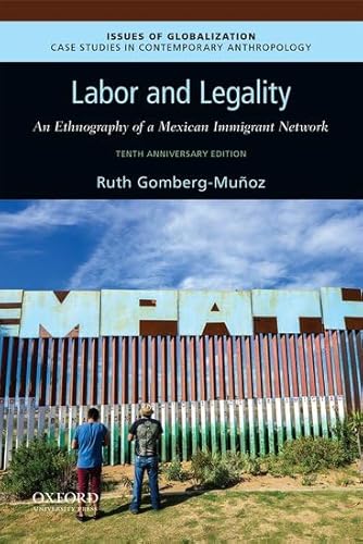 9780190076474: Labor and Legality: An Ethnography of a Mexican Immigrant Network, 10th Anniversary Edition (Issues of Globalization:Case Studies in Contemporary Anthropology)