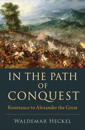 Imagen de archivo de In the Path of Conquest: Resistance to Alexander the Great a la venta por WorldofBooks