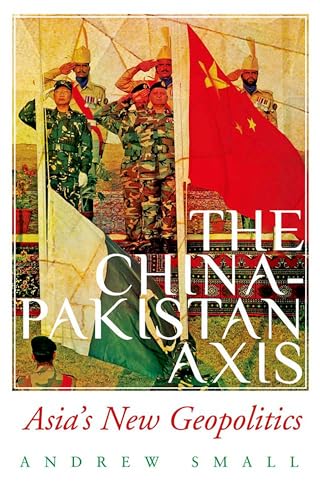 9780190076818: The China-Pakistan Axis: Asia's New Geopolitics