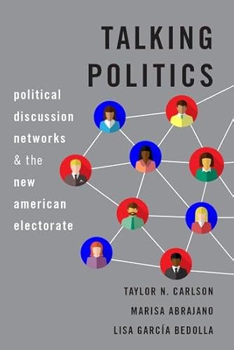 Imagen de archivo de Talking Politics: Political Discussion Networks and the New American Electorate a la venta por Housing Works Online Bookstore