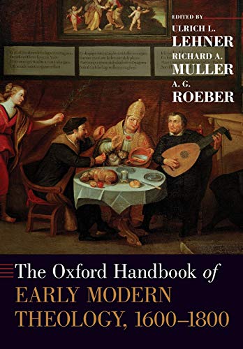 Stock image for The Oxford Handbook of Early Modern Theology, 1600-1800 (Oxford Handbooks) for sale by Books Unplugged