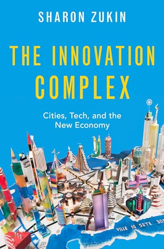 Beispielbild fr The Innovation Complex: Cities, Tech, and the New Economy zum Verkauf von Housing Works Online Bookstore