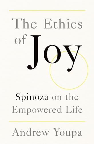 9780190086022: The Ethics of Joy: Spinoza on the Empowered Life