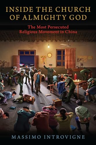 Stock image for Inside The Church of Almighty God: The Most Persecuted Religious Movement in China for sale by WorldofBooks