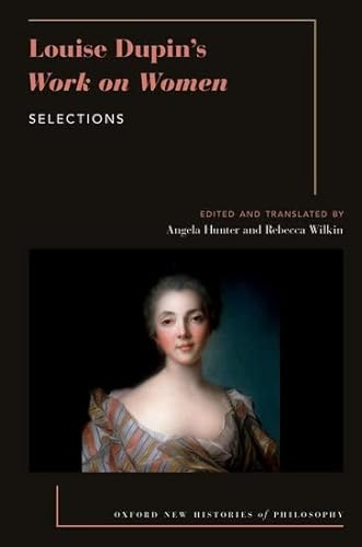 9780190090098: Louise Dupin's Work on Women: Selections (OXFORD NEW HISTORIES PHILOSOPHY SERIES)