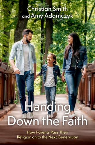 9780190093327: Handing Down the Faith: How Parents Pass Their Religion on to the Next Generation