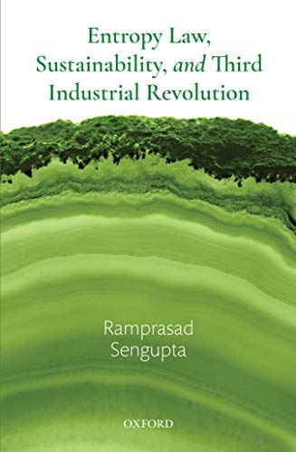 Stock image for Entropy Law, Sustainability, and Third Industrial Revolution [Hardcover] Sengupta, Ramprasad for sale by Brook Bookstore