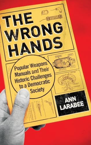 9780190201173: Wrong Hands: Popular Weapons Manuals and Their Historic Challenges to a Democratic Society