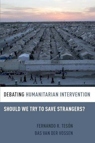 9780190202910: Debating Humanitarian Intervention: Should We Try to Save Strangers? (Debating Ethics)