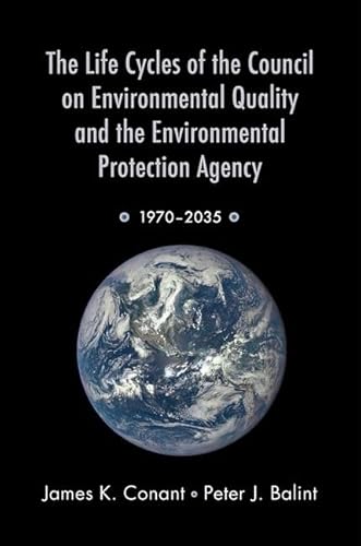 Beispielbild fr The Life Cycles of the Council on Environmental Quality and the Environmental Protection Agency : 1970 - 2035 zum Verkauf von Better World Books