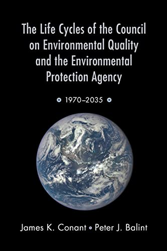 Imagen de archivo de The Life Cycles of the Council on Environmental Quality and the Environmental Protection Agency : 1970 - 2035 a la venta por Better World Books