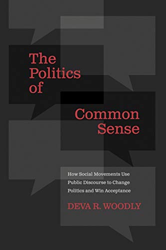 Imagen de archivo de The Politics of Common Sense: How Social Movements Use Public Discourse to Change Politics and Win Acceptance a la venta por Books From California