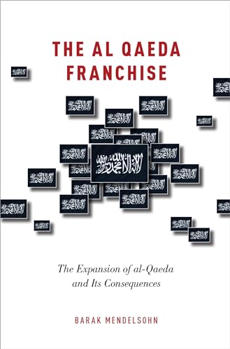 Beispielbild fr The al-Qaeda Franchise: The Expansion of Al-Qaeda and Its Consequences zum Verkauf von WorldofBooks