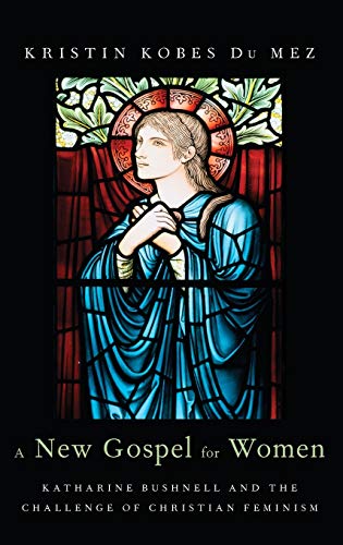 Stock image for New Gospel for Women: Katharine Bushnell and the Challenge of Christian Feminism for sale by Blackwell's