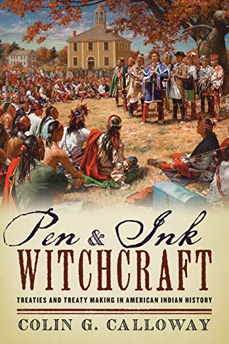 9780190206512: Pen and Ink Witchcraft: Treaties And Treaty Making In American Indian History