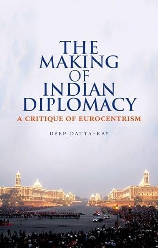 9780190206673: The Making of Indian Diplomacy: A Critique of Eurocentrism