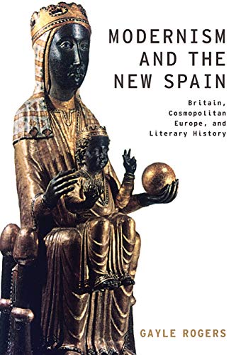 Stock image for Modernism and the New Spain: Britain, Cosmopolitan Europe, and Literary History (Modernist Literature and Culture) for sale by PlumCircle