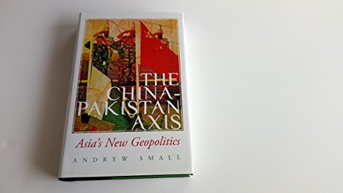 Stock image for The China-Pakistan Axis : Asia's New Geopolitics for sale by Better World Books