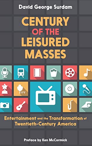 Imagen de archivo de Century of the Leisured Masses: Entertainment and the Transformation of Twentieth-Century America a la venta por ThriftBooks-Atlanta