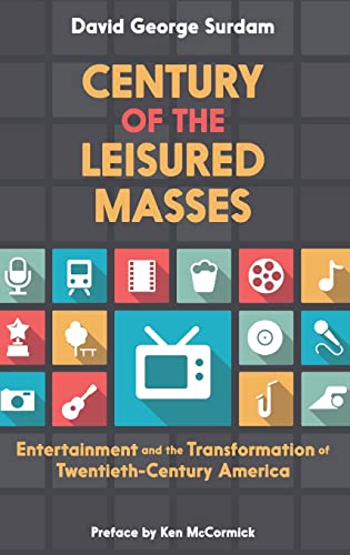 Stock image for Century of the Leisured Masses: Entertainment and the Transformation of Twentieth-Century America for sale by ThriftBooks-Atlanta