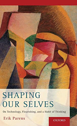 9780190211745: Shaping Our Selves: On Technology, Flourishing, and a Habit of Thinking