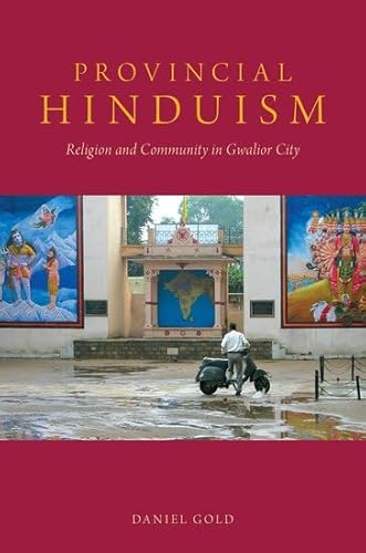 9780190212483: Provincial Hinduism: Religion and Community in Gwalior City