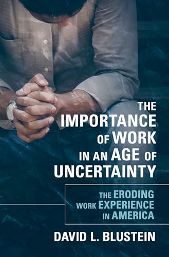 Stock image for The Importance of Work in an Age of Uncertainty: The Eroding Work Experience in America for sale by Blue Vase Books