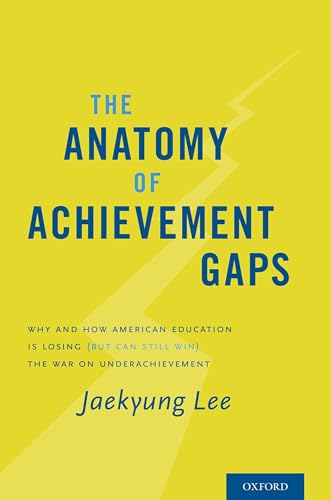 9780190217648: The Anatomy of Achievement Gaps: Why and How American Education is Losing (but can still Win) the War on Underachievement