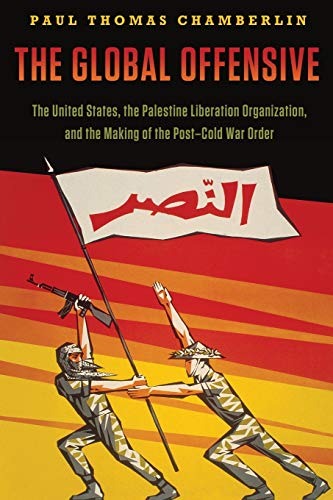 9780190217822: The Global Offensive: The United States, The Palestine Liberation Organization, And The Making Of The Post-Cold War Order (Oxford Studies In International History)
