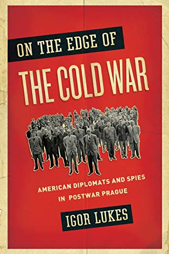 9780190217846: On the Edge of the Cold War: American Diplomats And Spies In Postwar Prague
