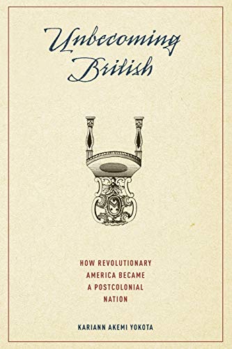 Stock image for Unbecoming British: How Revolutionary America Became a Postcolonial Nation for sale by BooksRun