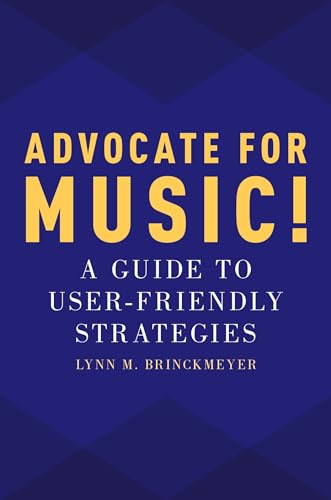Imagen de archivo de Advocate for Music!: A Guide to User-Friendly Strategies a la venta por Chiron Media
