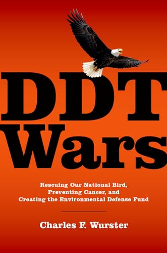 DDT Wars. Rescuing Our National Bird, Preventing Cancer, and Creating the Environmental Defense Fund