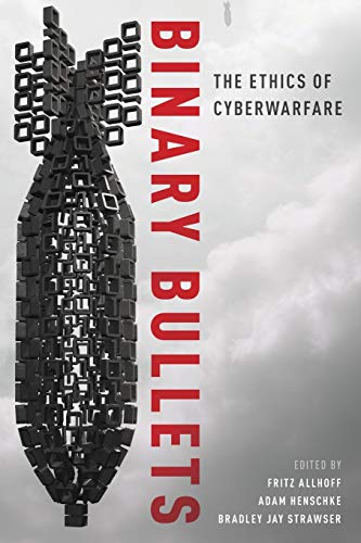 9780190221089: BINARY BULLETS P: The Ethics of Cyberwarfare