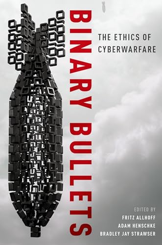 Imagen de archivo de Binary Bullets: The Ethics of Cyberwarfare a la venta por ThriftBooks-Atlanta