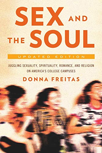 9780190221287: Sex and the Soul, Updated Edition: Juggling Sexuality, Spirituality, Romance, and Religion on America's College Campuses