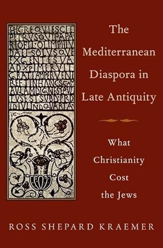 Stock image for The Mediterranean Diaspora in Late Antiquity What Christianity Cost the Jews for sale by Michener & Rutledge Booksellers, Inc.