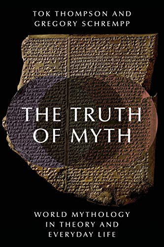 Imagen de archivo de The Truth of Myth: World Mythology in Theory and Everyday Life a la venta por A Team Books