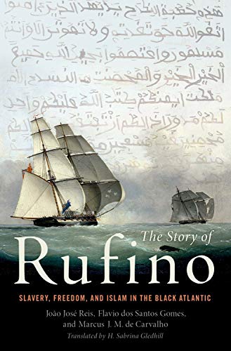 Stock image for The Story of Rufino: Slavery, Freedom, and Islam in the Black Atlantic for sale by Goodwill Southern California